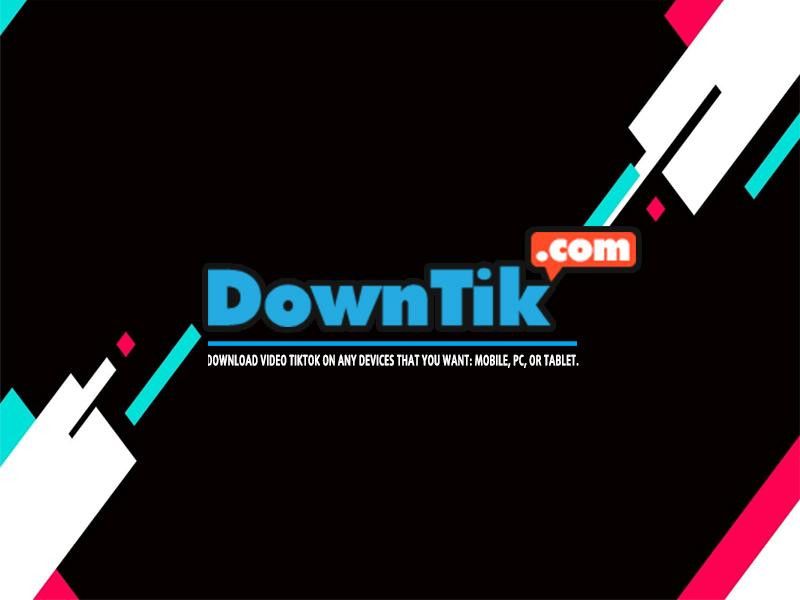 DownTik.com là gì? Cách tải video tiktok trên mọi nền tảng đơn giản
