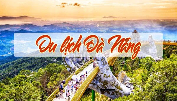Những địa điểm du lịch Đà Nẵng đẹp nhất định phải đến